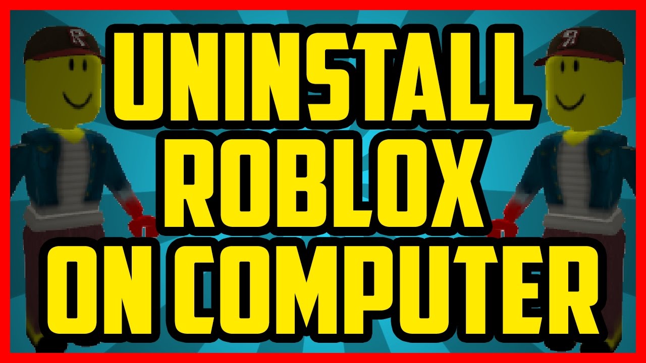 How To Delete Roblox On Computer Manfasr